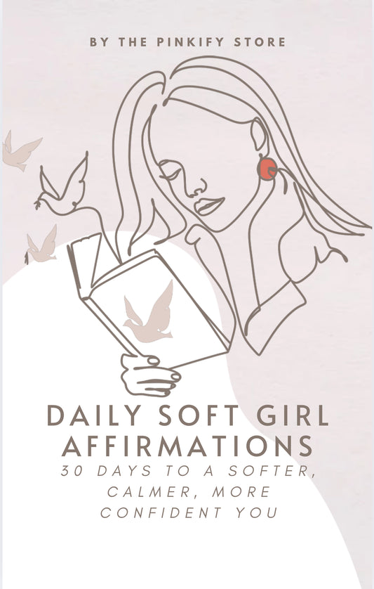 Daily Soft Girl Affirmations
30 Days to a Softer, Calmer, More Confident You